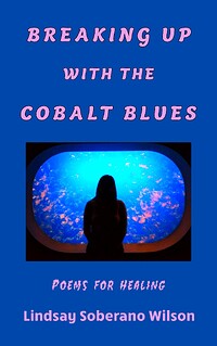 Breaking Up with the Cobalt Blues: Poems for Healing