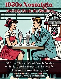 1950s Nostalgia Activity Book for Seniors: 50 Retro Themed Word Search Puzzles with Illustrated Fun Facts and Trivia for a Fun Walk Down Memory Lane