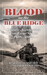Blood on the Blue Ridge: Historic True Crimes in Appalachia 1808-2004