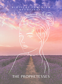 Biblical Feminism Devotional: The Prophetesses