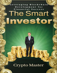 The Smart Investor: Leveraging Blockchain Development for Financial Success